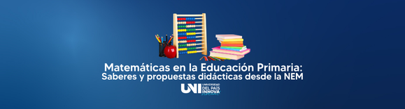 Matemáticas en la Educación Primaria: Saberes y propuestas didácticas desde la NEM